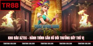 Kho Báu Aztec - Hành Trình Săn Hũ Đổi Thưởng Đầy Thú Vị