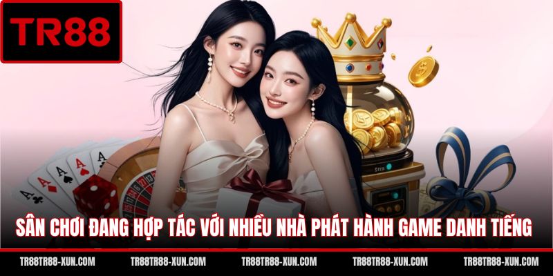 Sân chơi đang hợp tác với nhiều nhà phát hành game danh tiếng