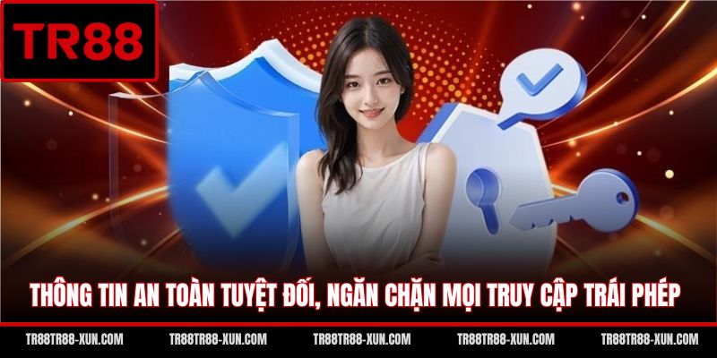 Thông tin an toàn tuyệt đối, ngăn chặn mọi truy cập trái phép