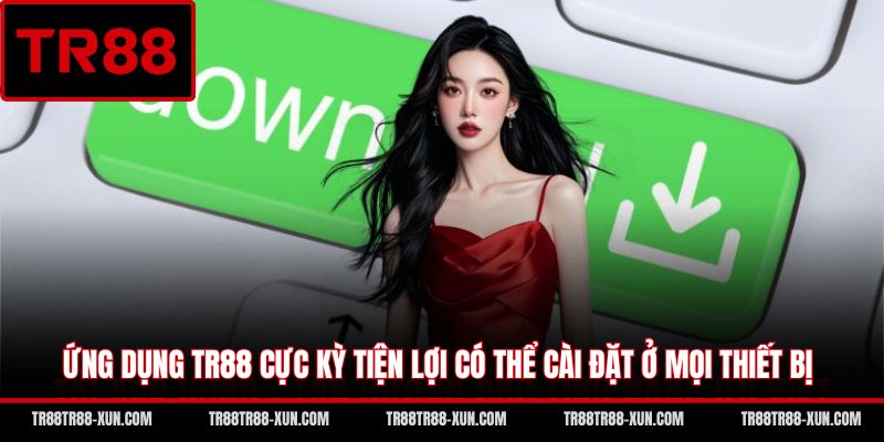 Ứng dụng TR88 cực kỳ tiện lợi có thể cài đặt ở mọi thiết bị